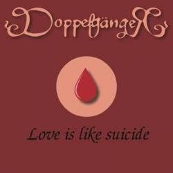 Doppelgänger (RUS) : Love Is Like Suicide